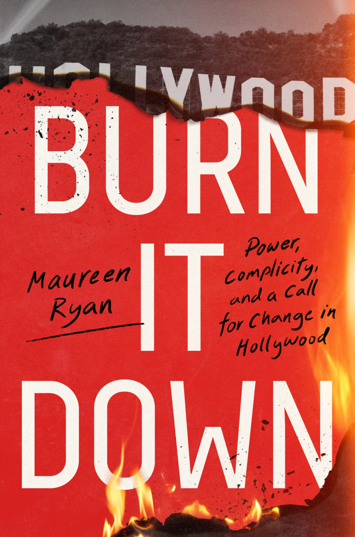 Burn It Down Power Complicity And A Call For Change In Hollywood Maureen Ryan