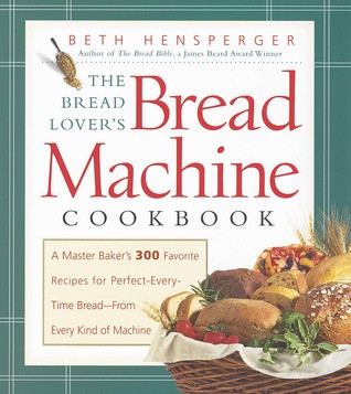 The Bread Lovers Bread Machine Cookbook Beth Hensperger
