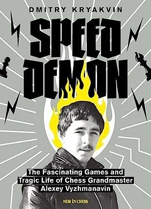 Speed Demon The Fascinating Games And Tragic Life Of Chess Gm Alexey Vyzhmanavin 2023tls 1st Edition Dmitry Kryakvin