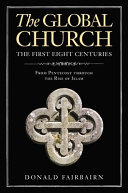 The Global Churchthe First Eight Centuries From Pentecost Through The Rise Of Islam Donald Fairbairn