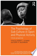 The Psychology Of Subculture In Sport And Physical Activity 1st Edition Robert J Schinke