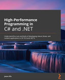 Highperformance Programming In C And Net Understand The Nuts And Bolts Of Developing Robust Faster And Resilient Applications In C 100 And Net 6 1st Edition Jason Alls