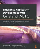 Enterprise Application Development With C 9 And Net 5 Enhance Your C And Net Skills By Mastering The Process Of Developing Professionalgrade Web Applications 1st Edition Ravindra Akella