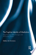 The Fugitive Identity Of Mediation Negotiations Shift Changes And Allusionary Action 1st Edition Debbie De Girolamo