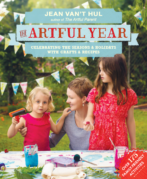 The Artful Year Celebrating The Seasons And Holidays With Crafts And Recipesover 175 Family Friendly Activities Jean Vant Hul