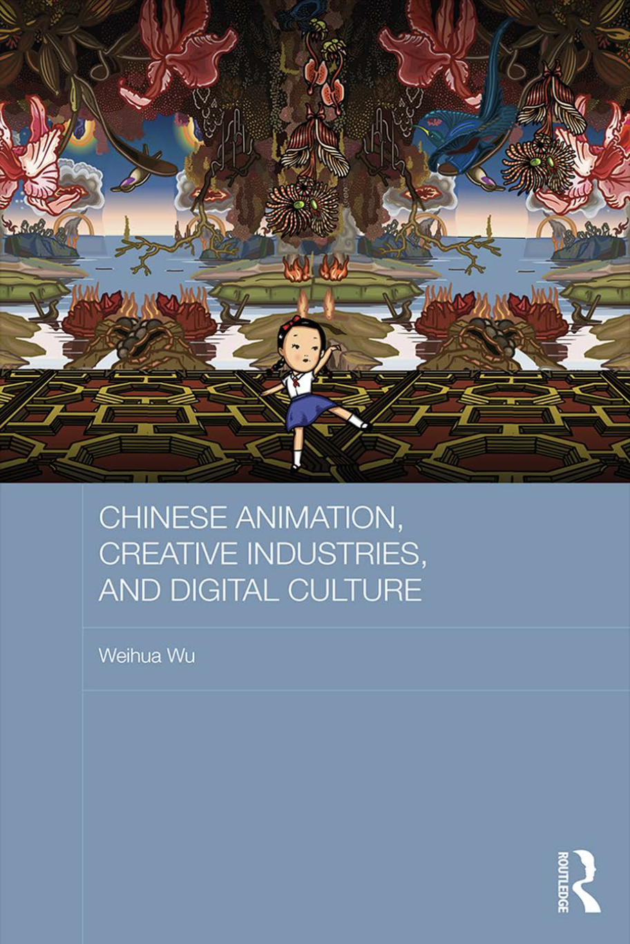 Chinese Animation Creative Industries And Digital Culture Wu Weihua