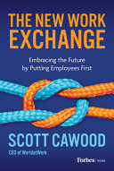The New Work Exchange Embracing The Future By Putting Employees First Scott Cawood