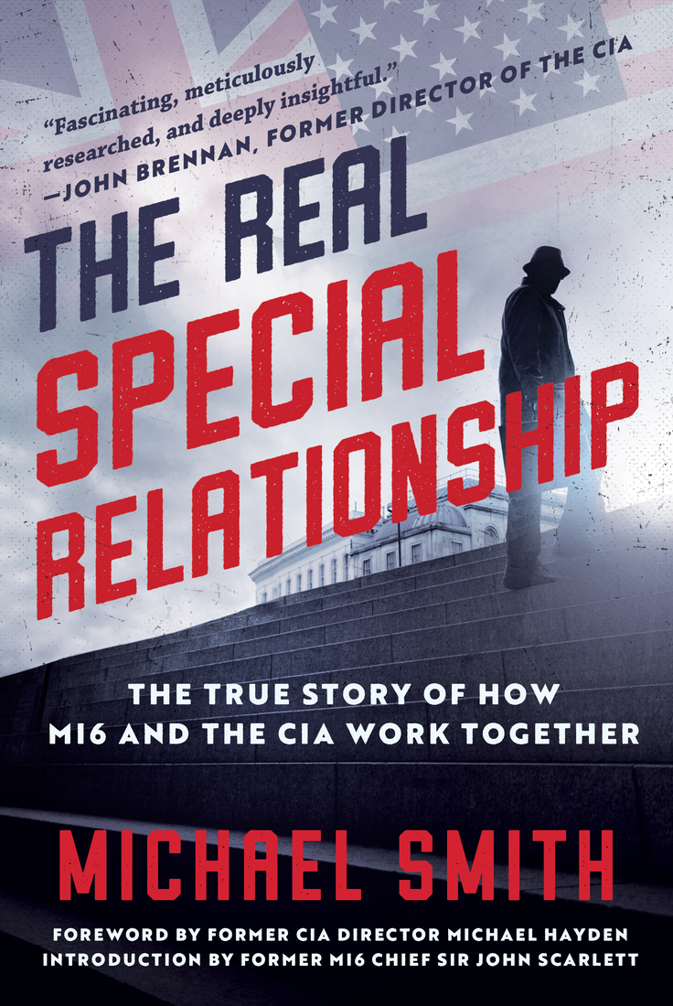 The Real Special Relationship The True Story Of How Mi6 And The Cia Work Together Us Edition Michael Smith