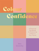 Colour Confidence A Practical Handbook To Embracing Colour In Your Home Jessica Sowerby