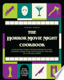 The Horror Movie Night Cookbook 60 Deliciously Deadly Recipes Inspired By Iconic Slashers Zombie Films Richard S Sargent