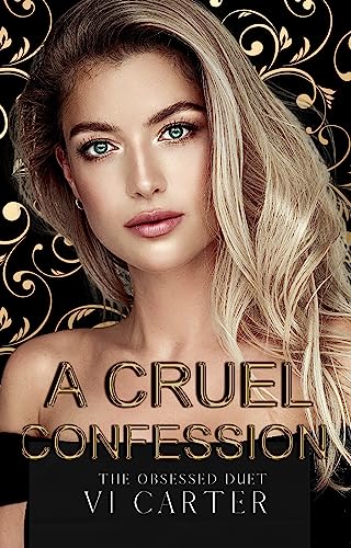 A Cruel Confession The Obsessed Duet 2 1st Edition Vi Carter