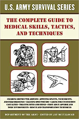 The Complete Us Army Survival Guide To Medical Skills Tactics And Techniques Department Of The Army
