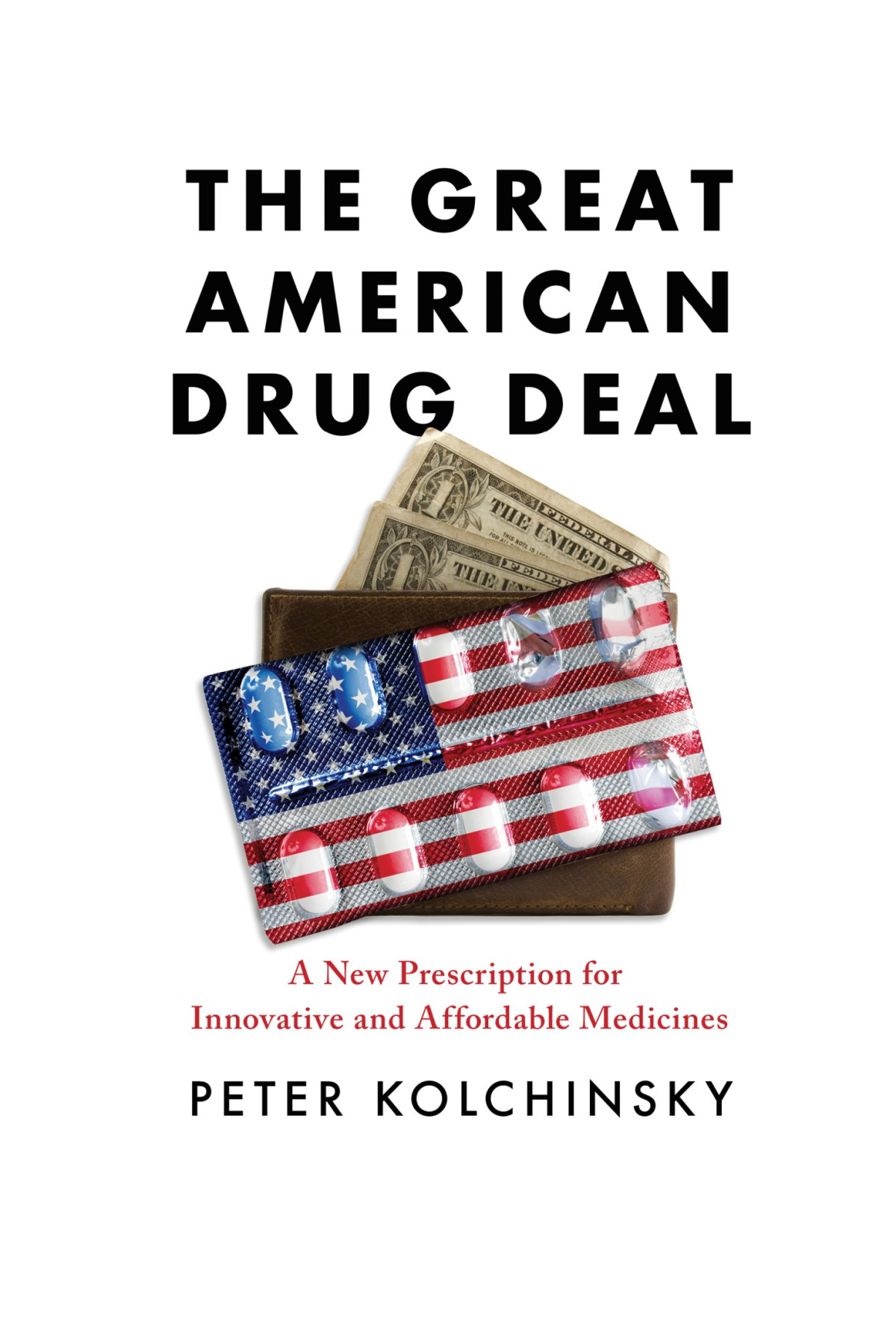 The Great American Drug Deal A New Prescription For Innovative And Affordable Medicines Peter Kolchinsky