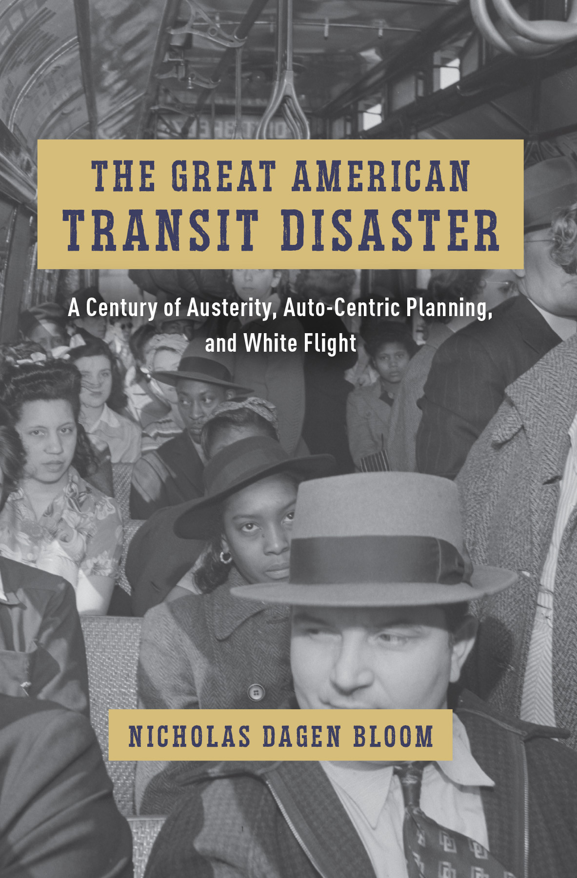 The Great American Transit Disaster A Century Of Austerity Autocentric Planning And White Flight Nicholas Dagen Bloom
