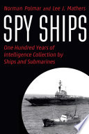 Spy Ships One Hundred Years Of Intelligence Collection By Ships And Submarines Norman Polmar