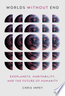 Worlds Without End Exoplanets Habitability And The Future Of Humanity Chris Impey