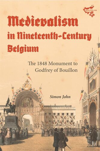 Medievalism In Nineteenthcentury Belgium The 1848 Monument To Godfrey Of Bouillon Simon John