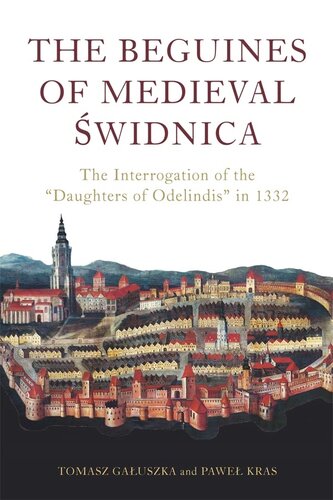 The Beguines Of Medieval Widnica The Interrogation Of The Daughters Of Odelindis In 1332 Pawe Kras Tomasz Gauszka