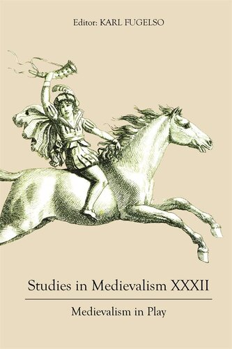 Studies In Medievalism Xxxii Medievalism In Play Karl Fugelso Editor