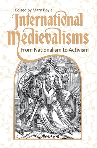 International Medievalisms From Nationalism To Activism Mary Boyle Editor