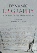 Dynamic Epigraphy New Approaches To Inscriptions Eleri H Cousins