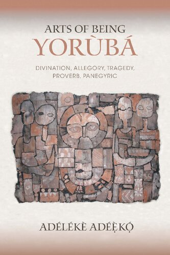 Arts Of Being Yoruba Divination Allegory Tragedy Proverb Panegyric Adlk Adk