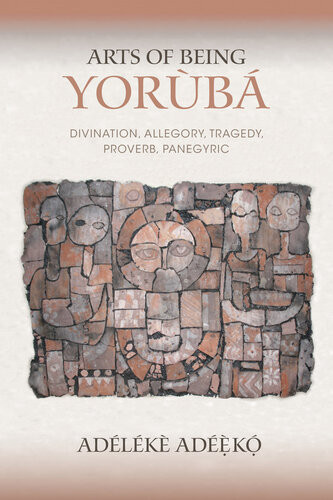 Arts Of Being Yoruba Divination Allegory Tragedy Proverb Panegyric Adlk Adk