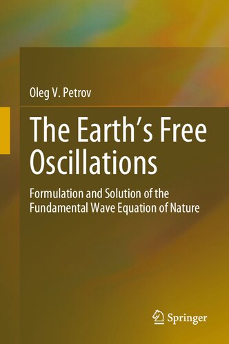 The Earths Free Oscillations Formulation And Solution Of The Fundamental Wave Equation Of Nature Oleg V Petrov