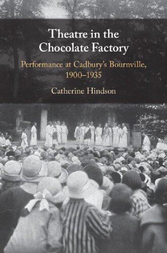 Theatre In The Chocolate Factory Performance At Cadburys Bournville 19001935 Catherine Hindson