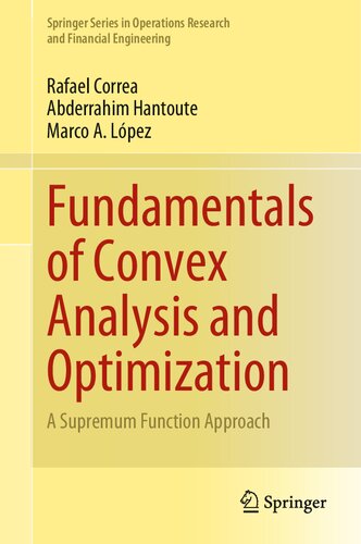 Fundamentals Of Convex Analysis And Optimization A Supremum Function Approach Rafael Correa