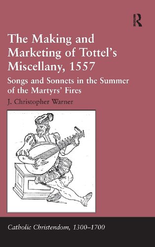 The Making And Marketing Of Tottels Miscellany 1557 Reprint James Christopher Warner