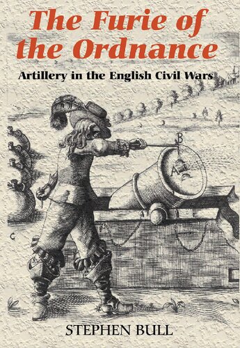 The Furie Of The Ordnance Artillery In The English Civil Wars Stephen Bull