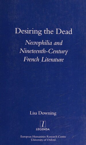 Desiring The Dead Necrophilia And Nineteenthcentury French Literature 1st Edition Prof Lisa Downing