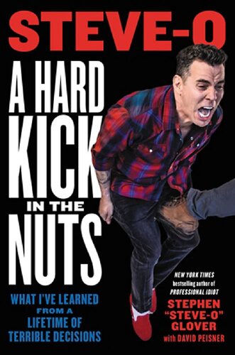 A Hard Kick In The Nuts What Ive Learned From A Lifetime Of Terrible Decisions Stephen Steveo Glover