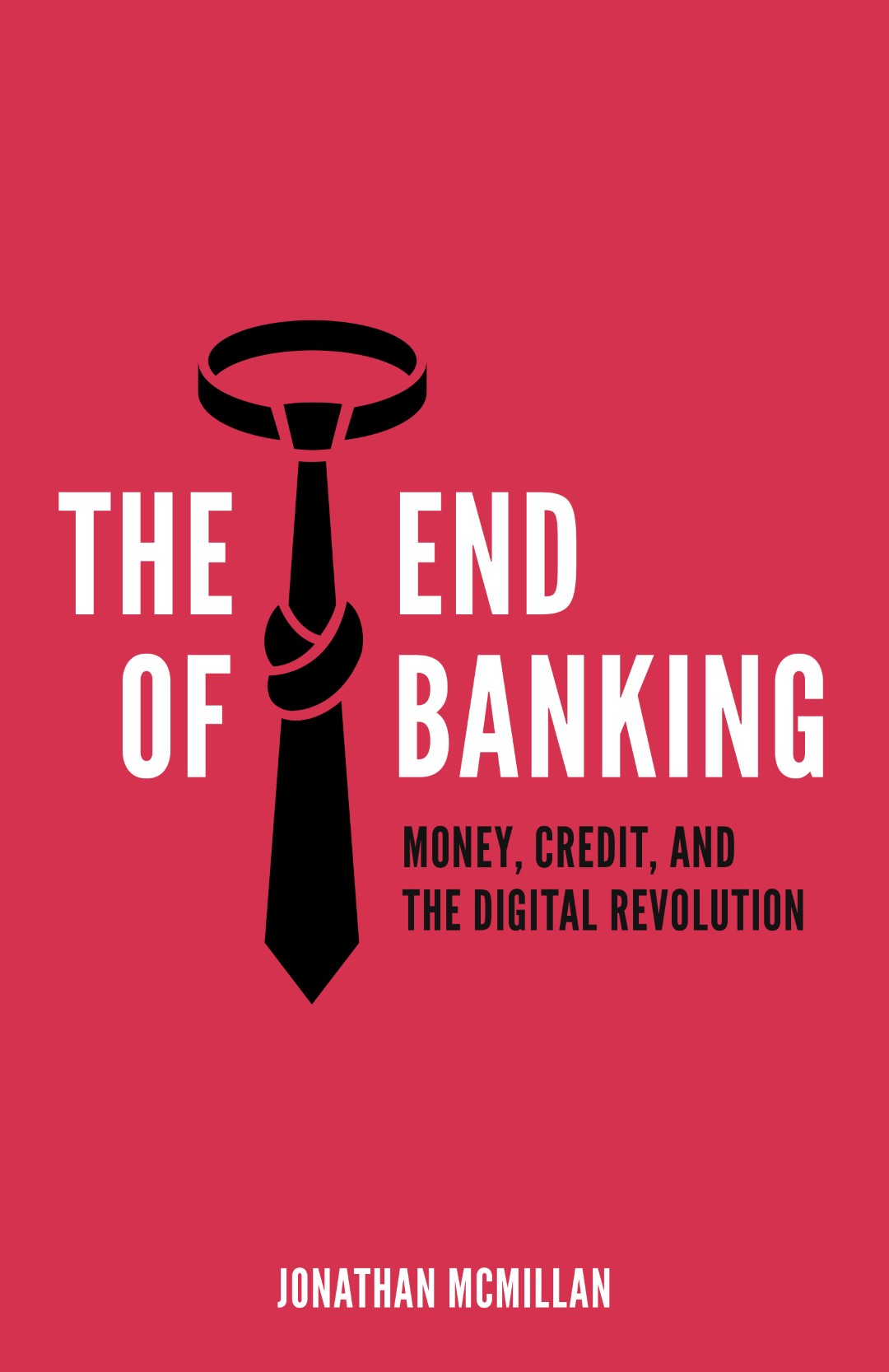 The End Of Banking Money Credit And The Digital Revolution Jonathan Mcmillan