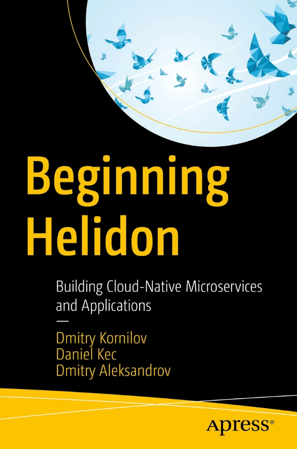 Beginning Helidon Building Cloudnative Microservices And Applications 1st Edition Dmitry Kornilov