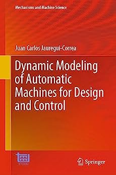 Dynamic Modeling Of Automatic Machines For Design And Control Juan Carlos Jaureguicorrea