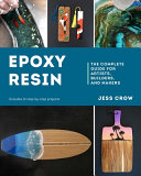 Epoxy Resin The Complete Guide For Artists Builders And Makers Jess Crow