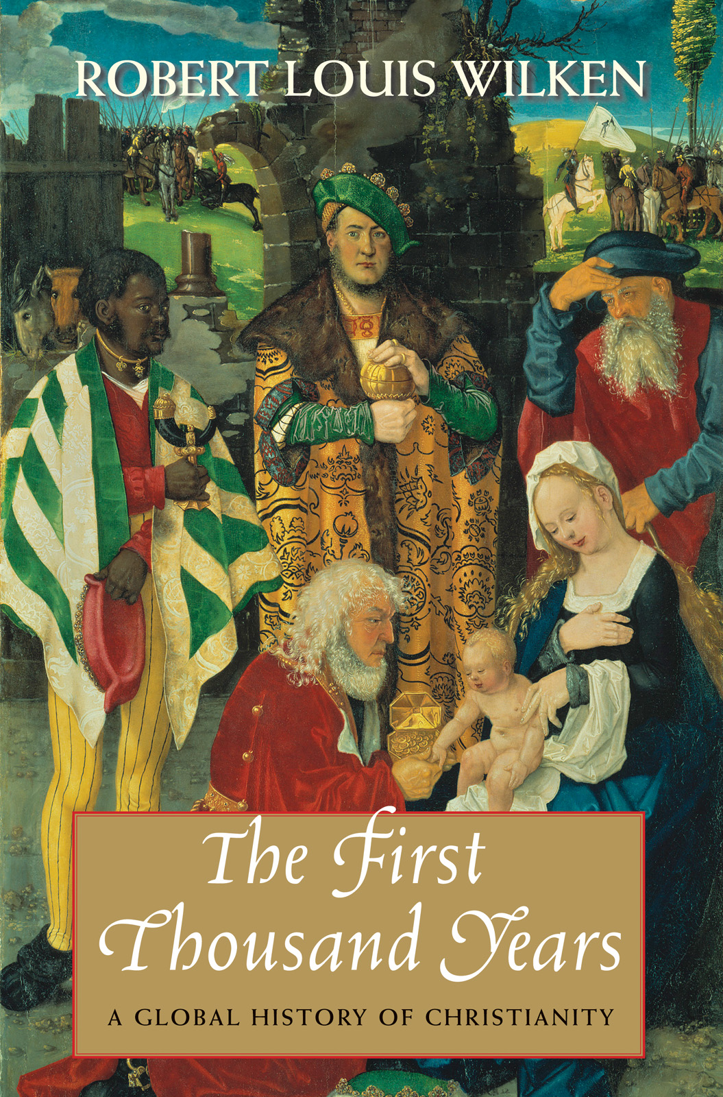 The First Thousand Years A Global History Of Christianity Robert Louis Wilken