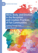Mind Body And Emotion In The Reception And Creation Practices Of Fan Communities Jessica Hautsch