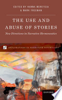 The Use And Abuse Of Stories New Directions In Narrative Hermeneutics Hanna Meretoja Mark Freeman Editors
