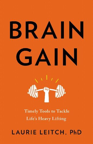 Brain Gain Timely Tools To Tackle Lifes Heavy Lifting Laurie Leitch