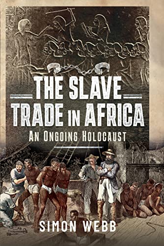 The Slave Trade In Africa An Ongoing Holocaust Simon Webb
