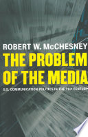 The Problem Of The Media Us Communication Politics In The Twentyfirst Century Robert D Mcchesney