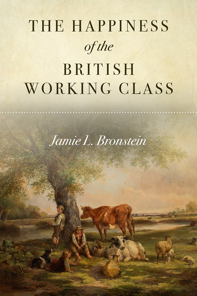 The Happiness Of The British Working Class Jamie L Bronstein