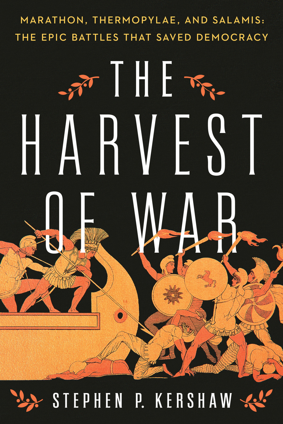 The Harvest Of War Marathon Thermopylae And Salamis The Epic Battles That Saved Democracy Stephen P Kershaw