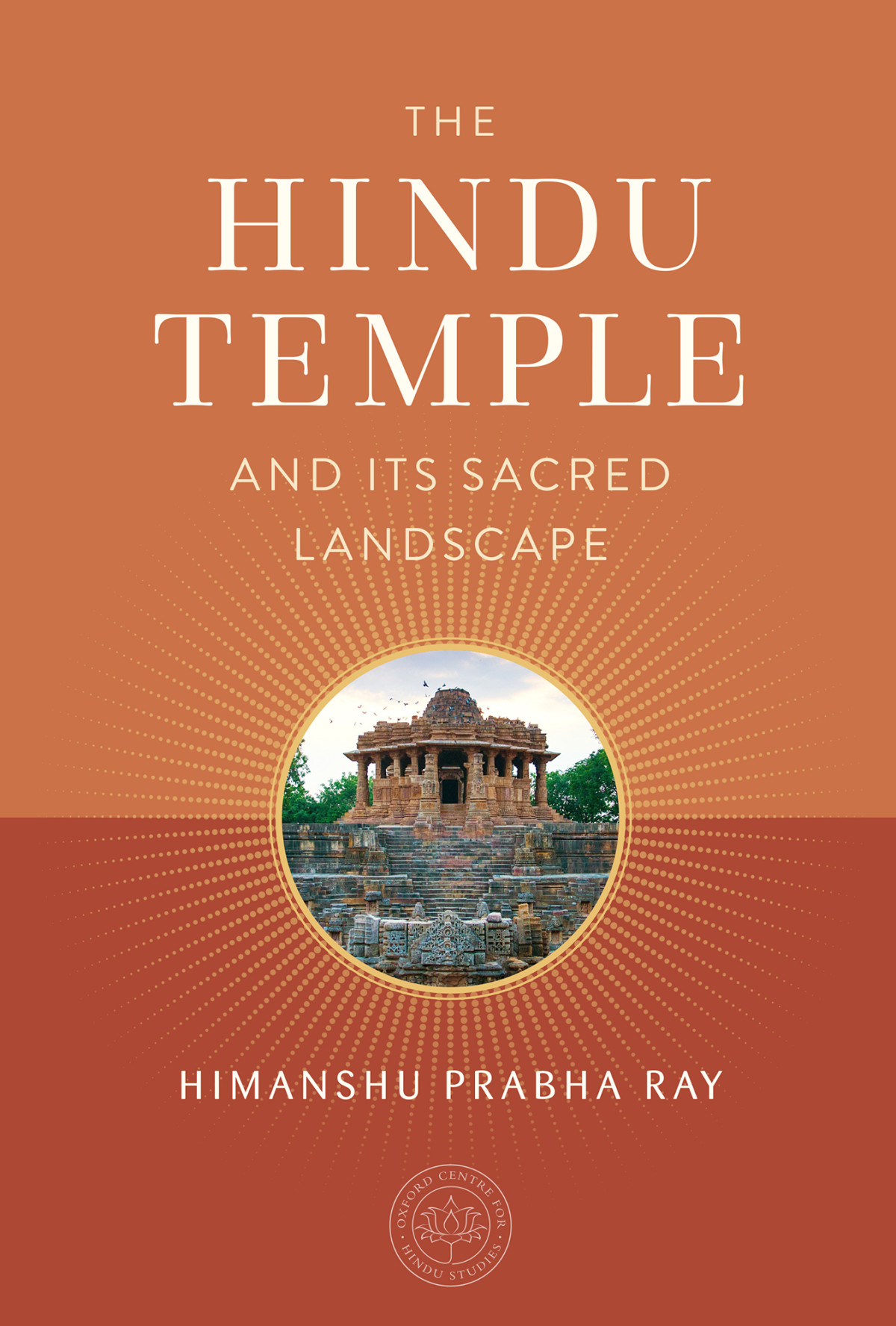 The Hindu Temple And Its Sacred Landscape 1st Himanshu Prabha Ray