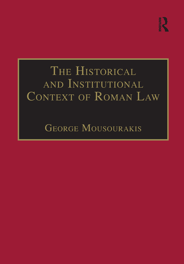 The Historical And Institutional Context Of Roman Law George Mousourakis