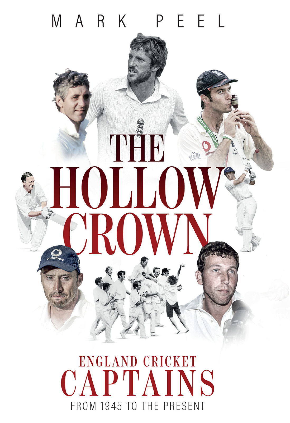 The Hollow Crown England Cricket Captains From 1945 To The Present Mark Peel