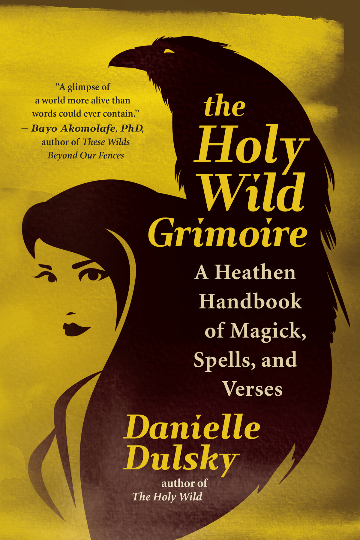 The Holy Wild Grimoire A Heathen Handbook Of Magick Spells And Verses Danielle Dulsky